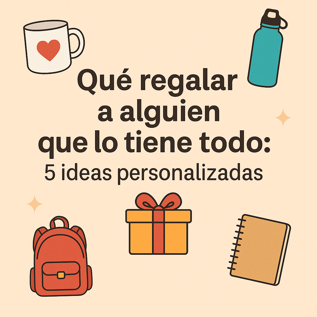 Diseño gráfico con el texto 'Qué regalar a alguien que lo tiene todo: 5 ideas personalizadas' y elementos ilustrativos como taza, mochila y libreta